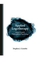 Applied Logotherapy: Viktor Franklâ (Tm)S Philosophical Psychology