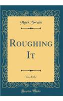 Roughing It, Vol. 2 of 2 (Classic Reprint)