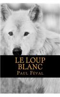 Le Loup Blanc: (French)