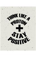 Stay Positive Think Like a Protron, Self Inspiration Notebook, Dot Grid Journal, Blank Notebook No lined, Graph Paper, 8