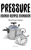 Pressure Cooker Recipes Cookbook: Blank Recipe Journal Cookbook