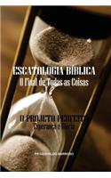Escatologia BÃ­blica - O Final de Todas as Coisas: O Projeto Perfeito - EsperanÃ§a E GlÃ³ria