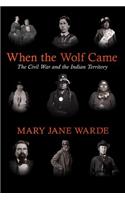 When the Wolf Came: The Civil War and the Indian Territory