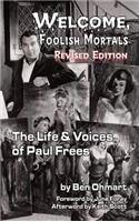 Welcome, Foolish Mortals the Life and Voices of Paul Frees (Revised Edition) (Hardback)