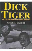 Dick Tiger: Life and Times of a Boxing Immortal
