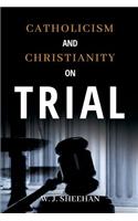 Catholicism and Christianity on Trial