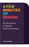 A Few Minutes of Design: 52 Activities to Spark Your Creativity