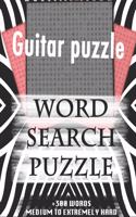 Guitar puzzle WORD SEARCH PUZZLE +300 WORDS Medium To Extremely Hard: AND MANY MORE OTHER TOPICS, With Solutions, 8x11' 80 Pages, All Ages: Kids 7-10, Solvable Word Search Puzzles, Seniors And Adults.