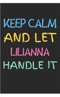 Keep Calm And Let Lilianna Handle It: Lined Journal, 120 Pages, 6 x 9, Lilianna Personalized Name Notebook Gift Idea, Black Matte Finish (Keep Calm And Let Lilianna Handle It Journal)