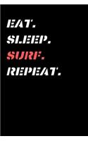 Eat Sleep Surf Repeat