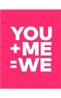 You+ Me=we