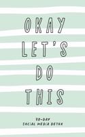 Okay Let's Do This. 30-Day Social Media Detox