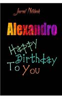 Alexandro: Happy Birthday To you Sheet 9x6 Inches 120 Pages with bleed - A Great Happybirthday Gift