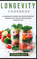 Longevity Cookbook: 40+ Breakfast, Dessert and Smoothie Recipes designed for a healthy and balanced Longevity diet