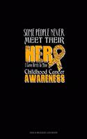 Some People Never Meet Their Hero I Gave Birth To Mine - Childhood Cancer Awareness