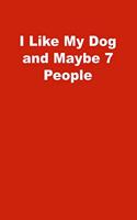 I Like My Dog and Maybe 7 People: Lined Notebook, Red cover