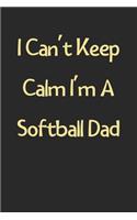 I Can't Keep Calm I'm A Softball Dad: Lined Journal, 120 Pages, 6 x 9, Funny Softball Gift Idea, Black Matte Finish (I Can't Keep Calm I'm A Softball Dad Journal)