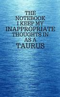 The Notebook I Keep My Inappropriate Thoughts In As A Taurus: Funny Taurus Zodiac sign Blue Notebook / Journal Novelty Astrology Gift for Men, Women, Teen Boys, and Girls