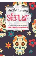 Another Fucking Shit List A Weekly Planner & Journal For Tired-Ass Women
