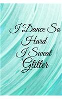 I Dance So Hard I Sweat Glitter