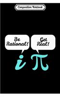 Composition Notebook: Be Rational Get Real Math Nerd Geek Teacher Journal/Notebook Blank Lined Ruled 6x9 100 Pages