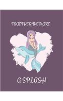 Together We Make a Splash