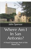 Where Am I In San Antonio?: A Visual Scavenger Hunt of the Alamo City