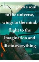Music gives a soul to the universe, wings to the mind, flight to the imagination and life to everything: Lined Notebook / Journal Gift, 100 Pages, 6x9, Soft Cover, Matte Finish Inspirational Quotes Journal, Notebook, Diary, Composition Book