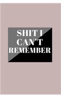 Shit I Can't Remember