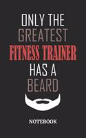 Only The Greatest Fitness Trainer Has A Beard Notebook