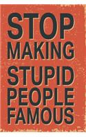 Stop making stupid people famous