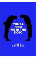 You'll Find Me In The Dojo - Judo Notebook
