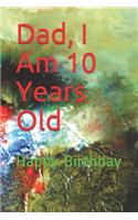 Dad, I Am 10 Years Old