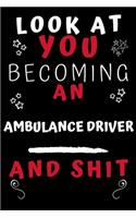 Look At You Becoming An Ambulance Driver And Shit!