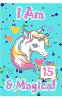 I am 15 & Magical: Happy Birthday Gift Journal And Notebook For 15 Year Old Girls, space for writing, positive sayings!