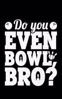 Do You Even Bowl Bro?