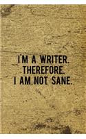 I'm A Writer. Therefore. I Am Not Sane.