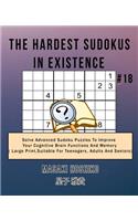 The Hardest Sudokus In Existence #18: Solve Advanced Sudoku Puzzles To Improve Your Cognitive Brain Functions And Memory ( Large Print&#65292;Suitable For Teenagers, Adults And Seniors)