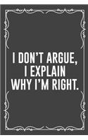 I Don't Argue, I Explain Why I'm Right.