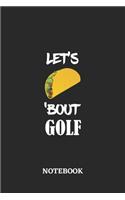 Notebook: Let's Taco 'Bout Golf - 6x9 inches - 110 blank numbered pages - Greatest passionate hobby Journal - Gift, Present Idea