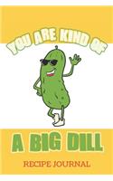 You Are Kind Of A Big Dill Recipe Journal