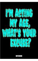 I'M Acting My Age, What'S Your Excuse? Notebook