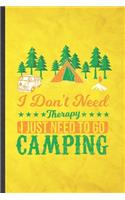 I Don't Need Therapy I Just Need to Go Camping