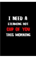 I Need a Steaming Hot Cup of You This Morning