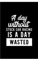 A Day Without Stock Car Racing Is A Day Wasted