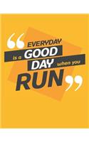 Everyday Is a Good Day When You Run: Blank Notebook (8.5 x 11)