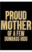 Proud Mother Of A Few Dumbass Kids