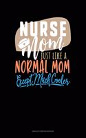 Nurse Mom Just Like A Normal Mom Except Much Cooler: Unruled Composition Book(845 Unruled Composition Book)