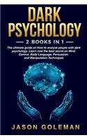 Dark Psychology: 2 books in 1. The ultimate guide on How to analyze people with dark psychology. Learn now the best secret on Mind Control, Body Language, Persuasion
