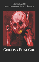 Grief is a False God